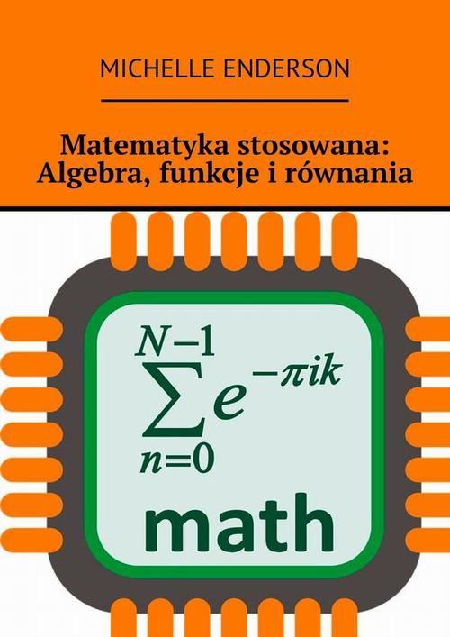 Okładka:Matematyka stosowana: Algebra, funkcje i równania 