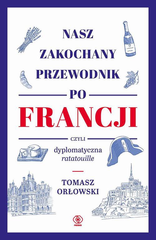 Обложка книги под заглавием:Nasz zakochany przewodnik po Francji, czyli dyplomatyczna ratatouille