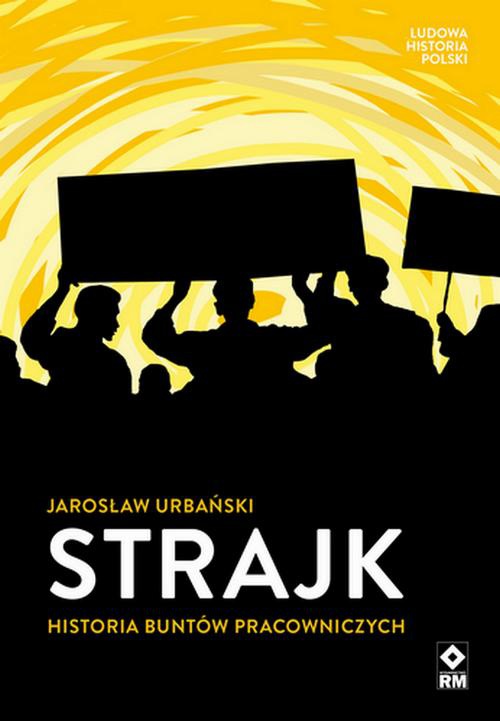 Okładka:Ludowa Historia Polski. Strajk. Historia buntów pracowniczych 