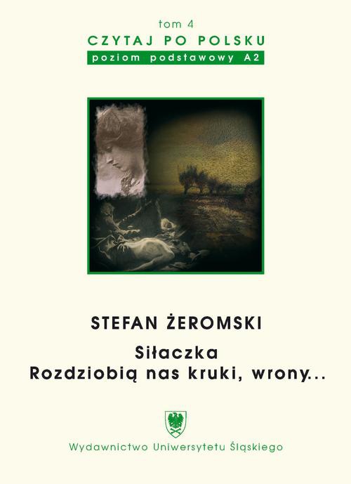 Okładka książki o tytule: Czytaj po polsku. T. 4: Stefan Żeromski: „Siłaczka”, „Rozdziobią nas kruki, wrony...”. Wyd. 3.
