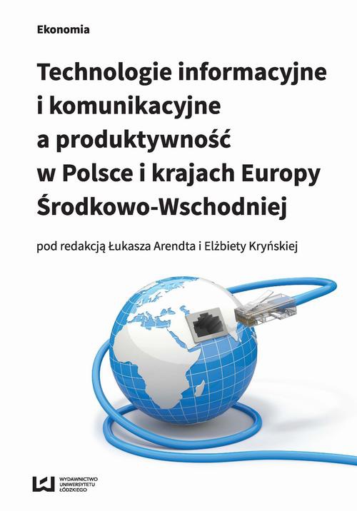 Okładka książki o tytule: Technologie informacyjne i komunikacyjne a produktywność w Polsce i karajach Europy Środkowo-Wschodniej