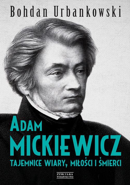 Okładka książki o tytule: Adam Mickiewicz. Tajemnice wiary, miłości i śmierci