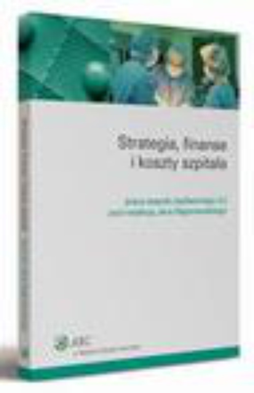 Обложка книги под заглавием:Strategia, finanse i koszty szpitala