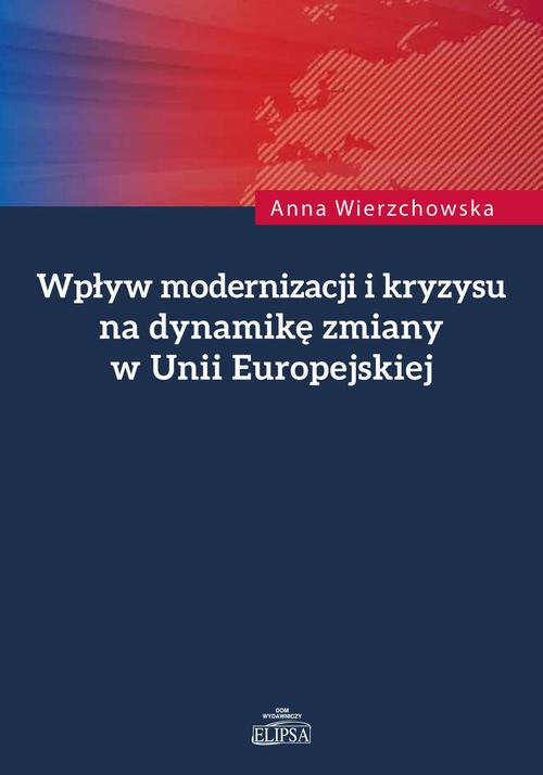 Okładka książki o tytule: Wpływ modernizacji i kryzysu na dynamikę zmiany w Unii Europejskiej
