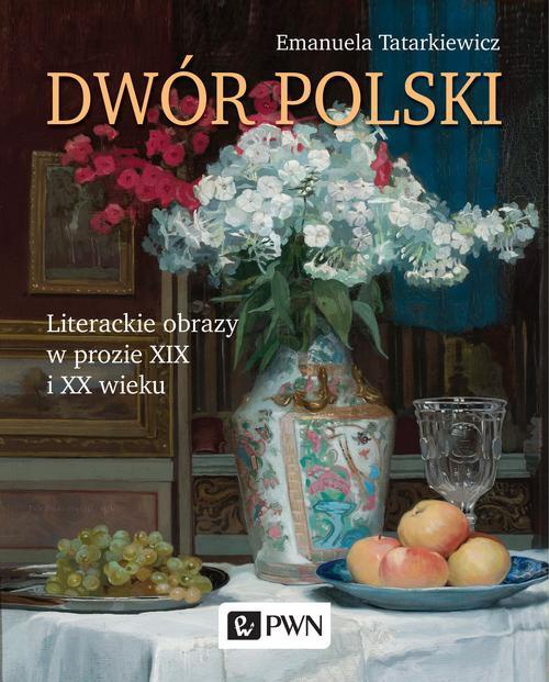 Okładka:Dwór polski. Literackie obrazy w prozie XIX i XX wieku 