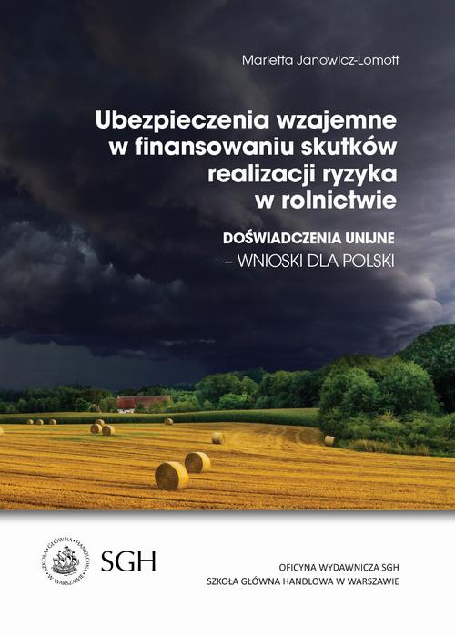 The cover of the book titled: Ubezpieczenia wzajemne w finansowaniu skutków realizacji ryzyka w rolnictwie. Doświadczenia Unijne-wnioski dla Polski