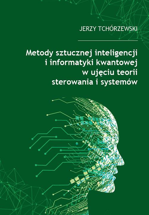 Okładka książki o tytule: Metody sztucznej inteligencji i informatyki kwantowej w ujęciu teorii sterowania i systemów