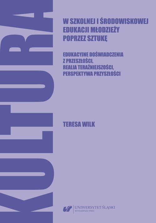 The cover of the book titled: Kultura w szkolnej i środowiskowej edukacji młodzieży poprzez sztukę. Edukacyjne doświadczenia z przeszłości, realia teraźniejszości, perspektywa przyszłości