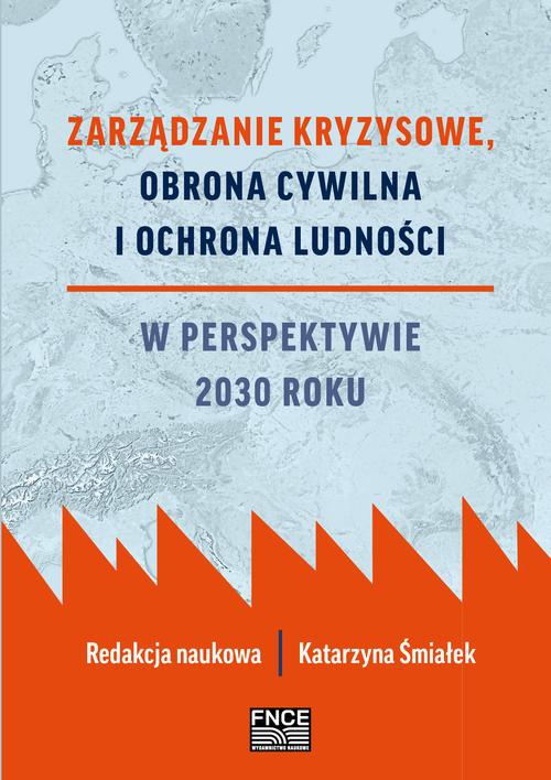 Okładka książki o tytule: Zarządzanie kryzysowe, obrona cywilna i ochrona ludności w perspektywie 2030 roku