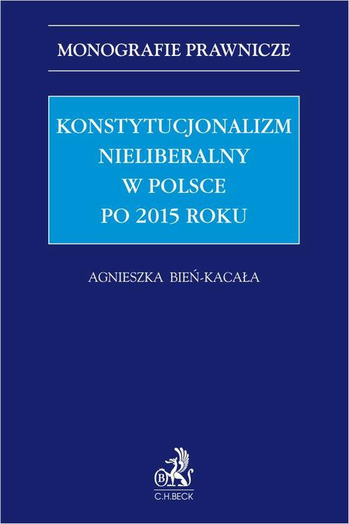 Okładka:Konstytucjonalizm nieliberalny w Polsce po 2015 roku 