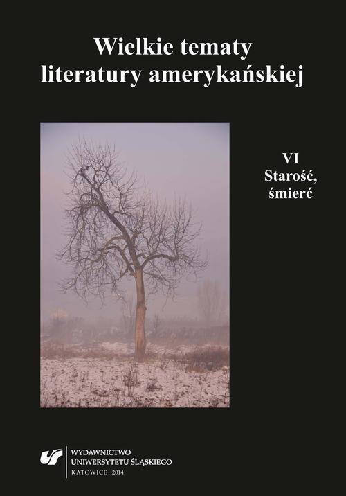 The cover of the book titled: Wielkie tematy literatury amerykańskiej. T. 6: Starość, śmierć