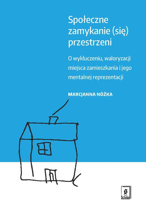 The cover of the book titled: Społeczne zamykanie (się) przestrzeni