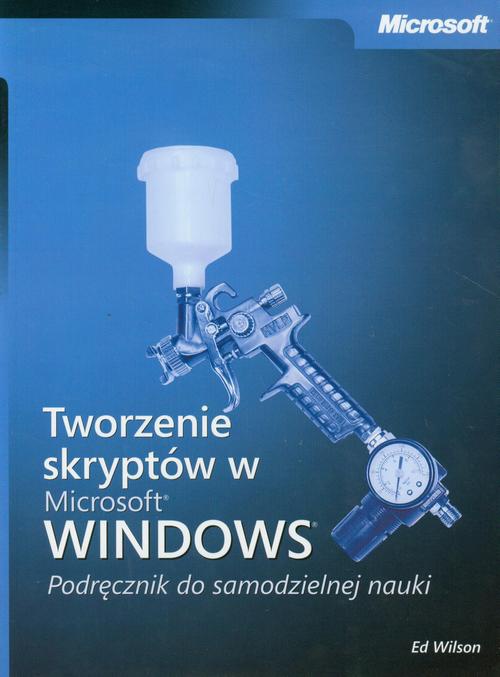 Okładka:Tworzenie skryptów w Microsoft Windows Podręcznik do samodzielnej nauki 