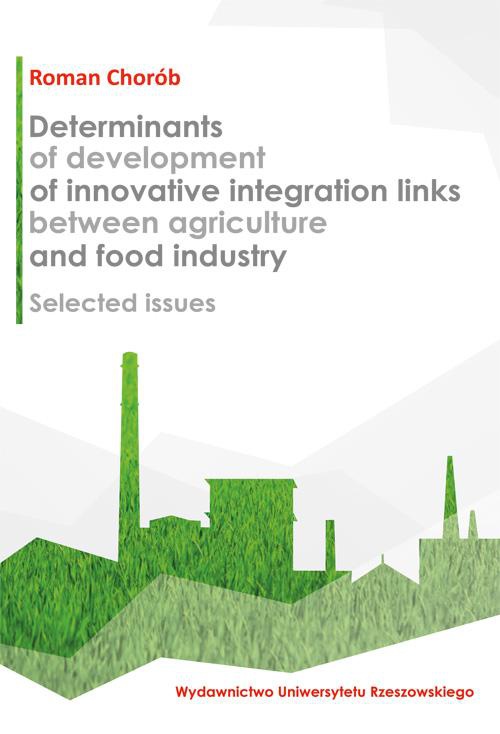 Okładka książki o tytule: Determinants of development of innovative integration links between agriculture and food industry