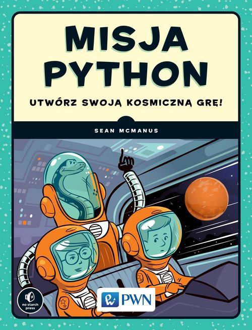 Okładka książki o tytule: Misja Python. Utwórz swoją kosmiczną grę!