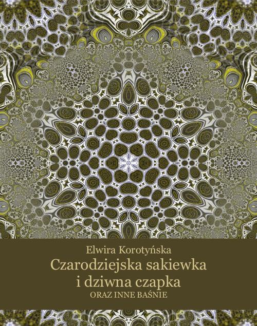 The cover of the book titled: Czarodziejska sakiewka i dziwna czapka oraz inne baśnie