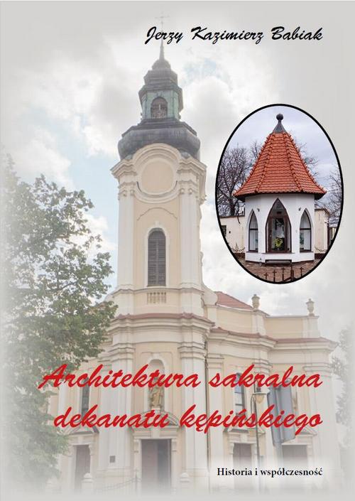 Okładka książki o tytule: ARCHITEKTURA SAKRALNA DEKANATU KĘPIŃSKIEGO Historia i współczesność