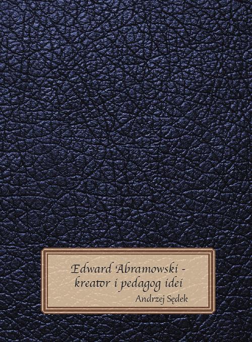 Okładka książki o tytule: Edward Abramowski - kreator i pedagog idei