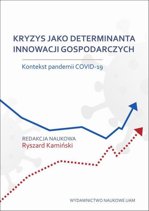 Okładka książki o tytule: Kryzys jako determinanta innowacji gospodarczych. Kontekst pandemii COVID-19