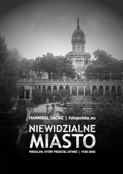 Обложка книги под заглавием:Niewidzialne miasto Wrocław, który przestał istnieć 1938-2000