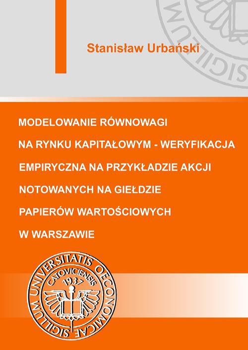 Okładka:Modelowanie równowagi na rynku kapitałowym - weryfikacja empiryczna na przykładzie akcji notowanych na Giełdzie Papierów Wartościowych w Warszawie 