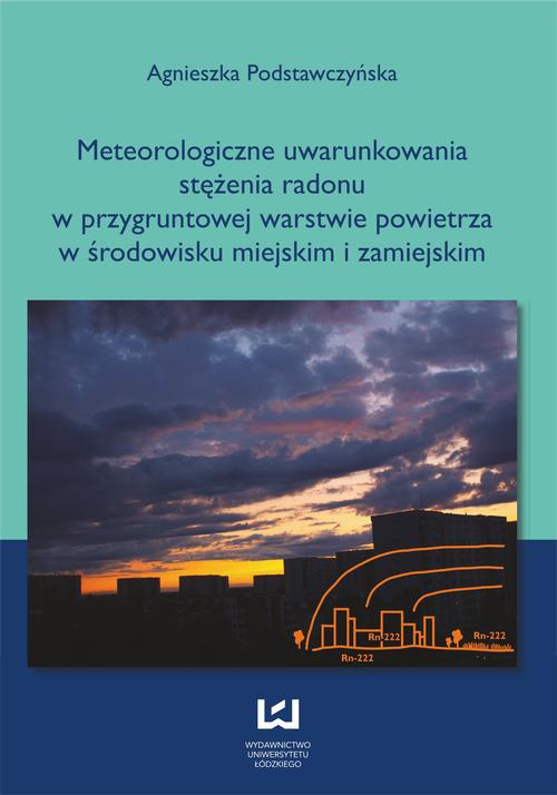 Okładka książki o tytule: Meteorologiczne uwarunkowania stężenia radonu w przygruntowej warstwie powietrza w środowisku miejskim i zamiejskim
