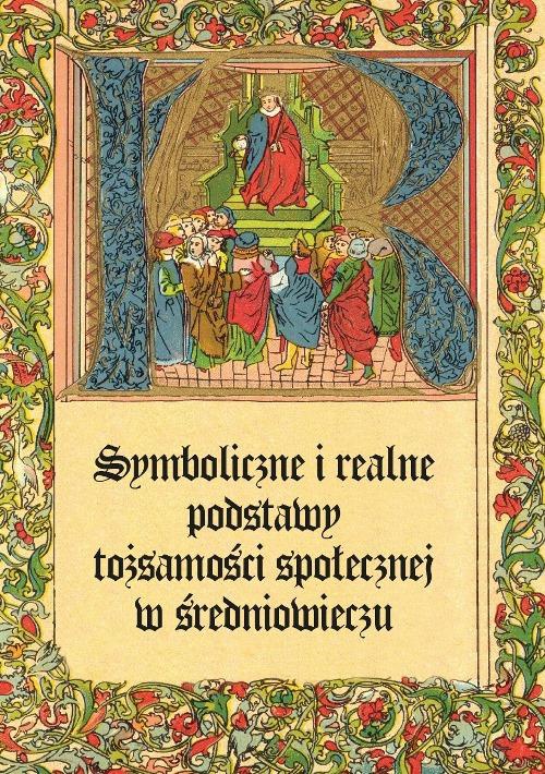 The cover of the book titled: Symboliczne i realne podstawy tożsamości społecznej w średniowieczu