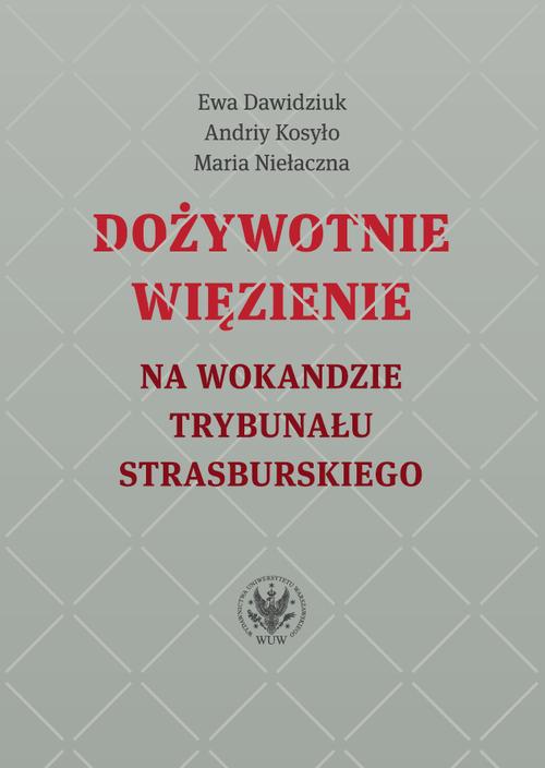 Okładka książki o tytule: Dożywotnie więzienie na wokandzie trybunału strasburskiego