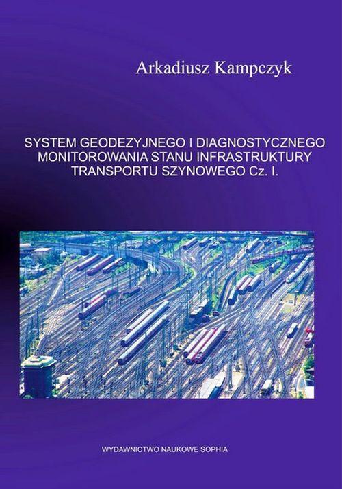 The cover of the book titled: SYSTEM GEODEZYJNEGO I DIAGNOSTYCZNEGO MONITOROWANIA STANU INFRASTRUKTURY TRANSPORTU SZYNOWEGO. Część 2