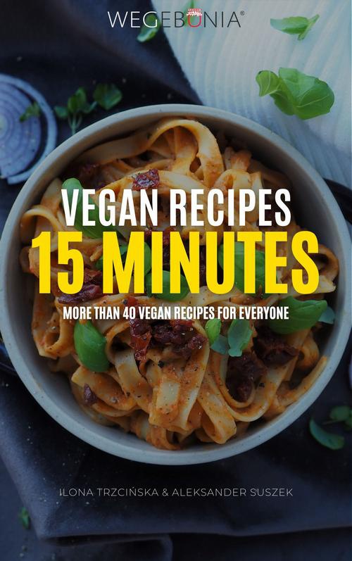 Обложка книги под заглавием:Vegan Recipes 15 minutes. More than 40 vegan recipes for everyone