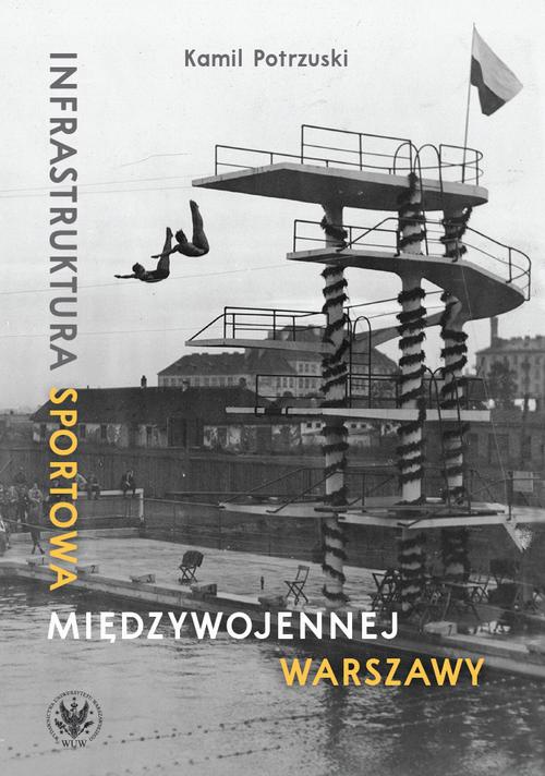 Okładka książki o tytule: Infrastruktura sportowa międzywojennej Warszawy