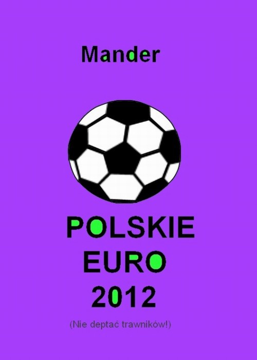 Okładka:Polskie euro 2012. Nie deptać trawników 