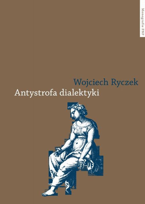 Okładka książki o tytule: Antystrofa dialektyki. Teoria retoryczna Bartłomieja Keckermanna