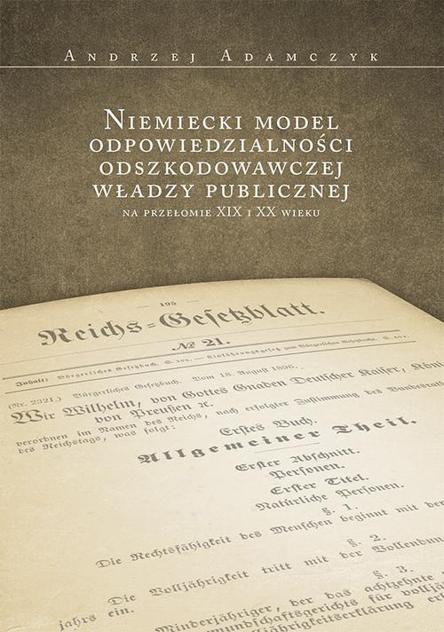 The cover of the book titled: Niemiecki model odpowiedzialności odszkodowawczej władzy publicznej na przełomie XIX i XX wieku