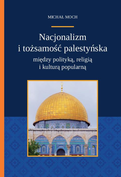 Okładka książki o tytule: Nacjonalizm i tożsamość palestyńska między polityką religią i kulturą popularną