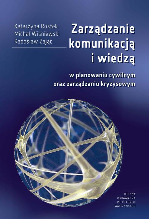 Okładka książki o tytule: Zarządzanie komunikacją i wiedzą w planowaniu cywilnym oraz zarządzaniu kryzysowym