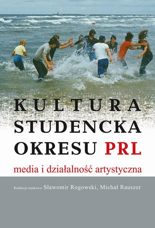 Okładka książki o tytule: Kultura studencka okresu PRL. Media i działalność artystyczna