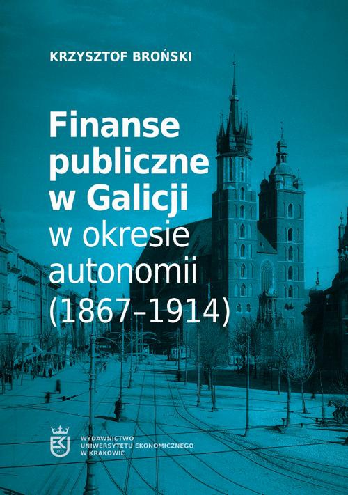 Okładka książki o tytule: Finanse publiczne w Galicji w okresie autonomii (1867–1914)