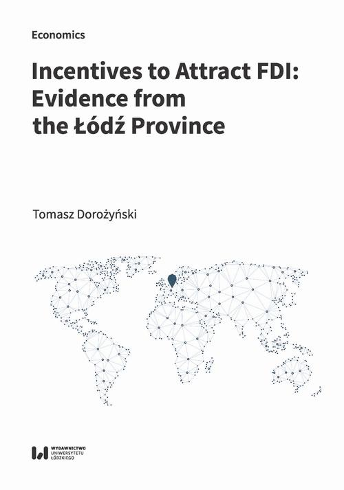 The cover of the book titled: Incentives to Attract FDI: Evidence from the Łódź Province