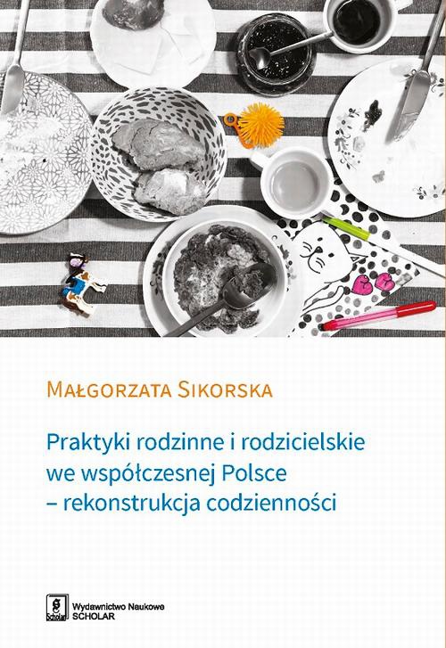 The cover of the book titled: Praktyki rodzinne i rodzicielskie we współczesnej Polsce