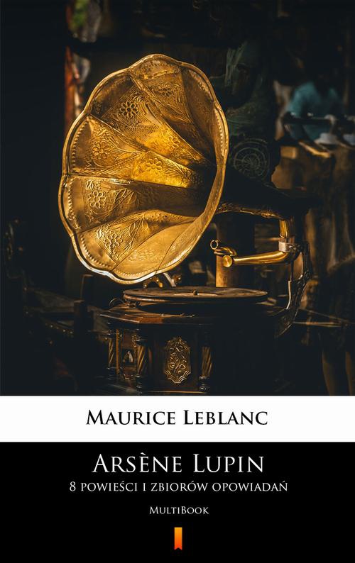 The cover of the book titled: Arsène Lupin. 8 powieści i zbiorów opowiadań
