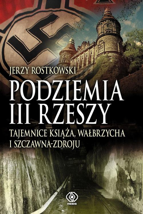 Okładka:Podziemia III Rzeszy. Tajemnice Książa, Wałbrzycha i Szczawna-Zdroju 