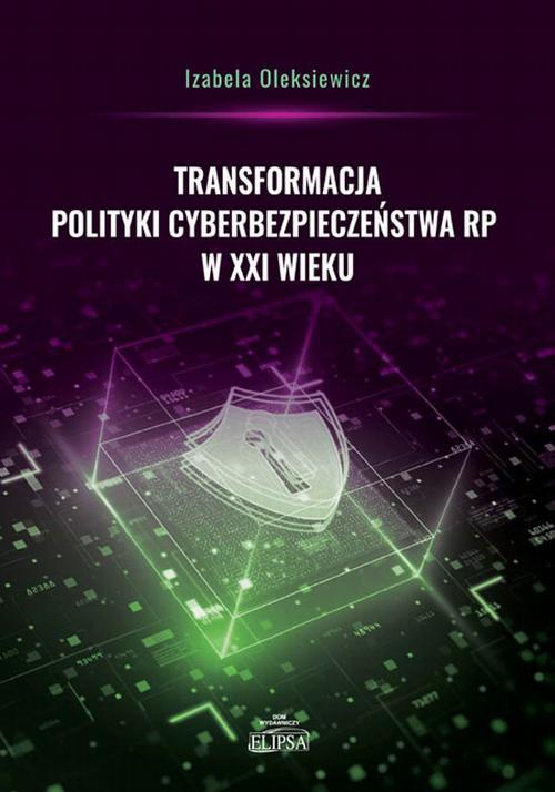 Okładka książki o tytule: Transformacja polityki cyberbezpieczeństwa RP w XXI wieku