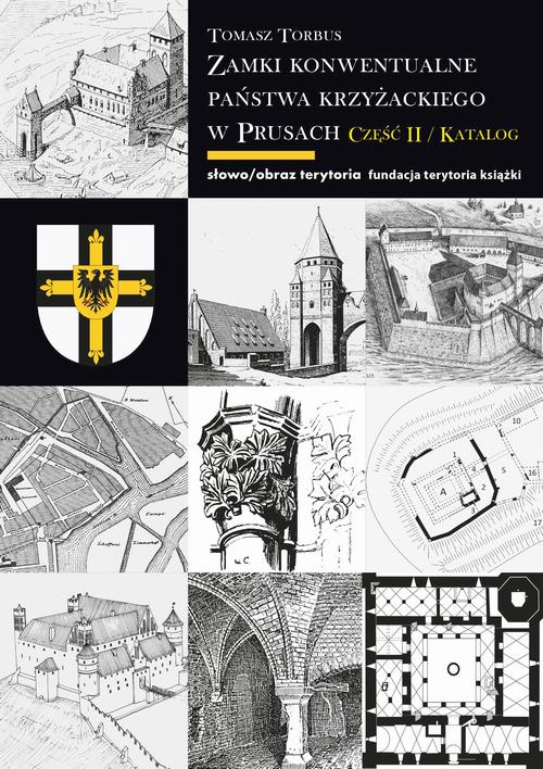 Okładka:Zamki konwentualne państwa krzyżackiego w Prusach. Część II. Katalog 