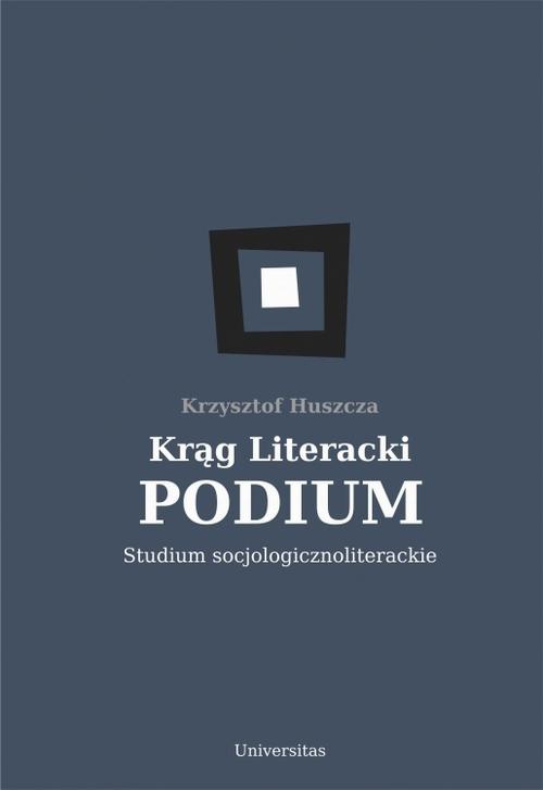 Okładka książki o tytule: Krąg Literacki PODIUM Studium socjologicznoliterackie
