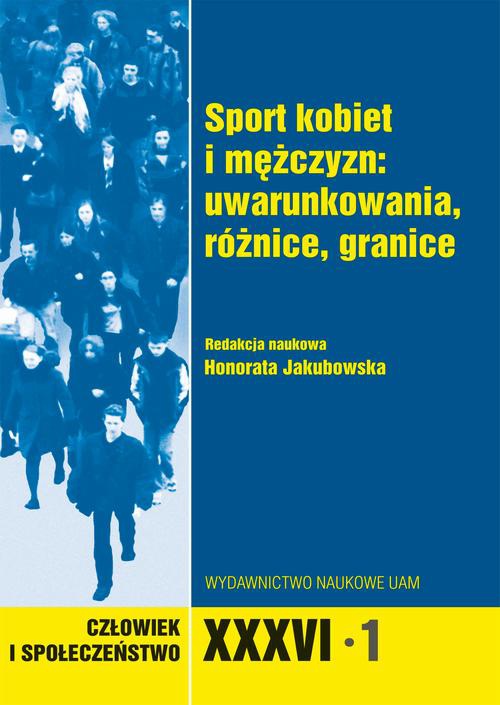 Okładka książki o tytule: Człowiek i społeczeństwo XXXVI 1. Sport kobiet i mężczyzn: uwarunkowania, różnice, granice