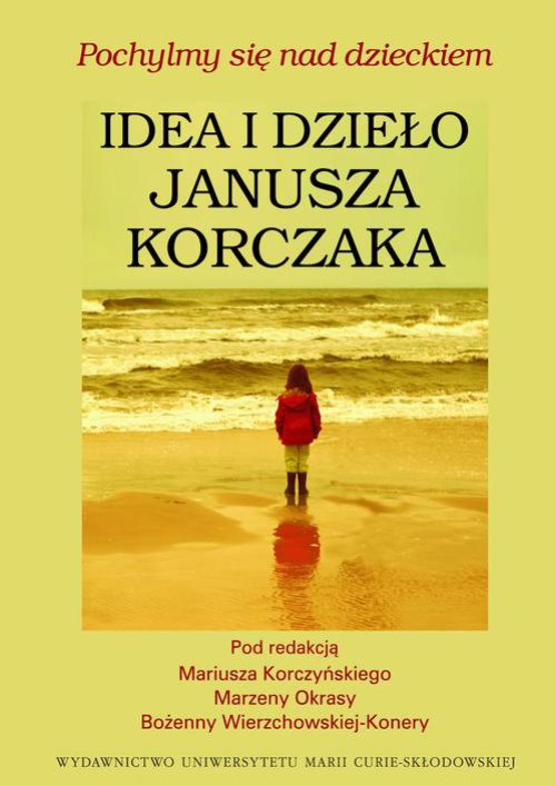 Обложка книги под заглавием:Pochylmy się nad dzieckiem, Idea i dzieło Janusza Korczaka