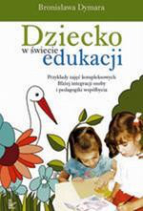The cover of the book titled: Dziecko w świecie edukacji Przykłady zajęć kompleksowych
