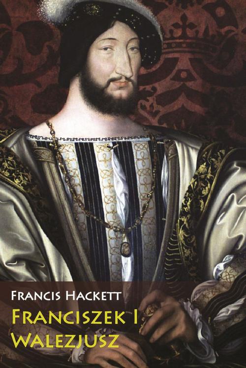 Okładka książki o tytule: Franciszek I Walezjusz