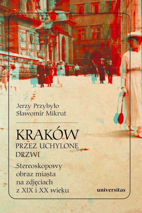 The cover of the book titled: Kraków przez uchylone drzwi Stereoskopowy obraz miasta na zdjęciach z XIX i XX wieku